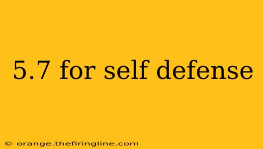 5.7 for self defense