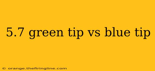 5.7 green tip vs blue tip