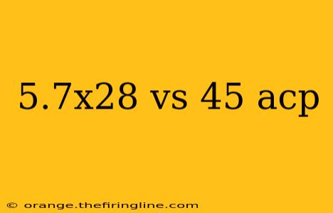 5.7x28 vs 45 acp