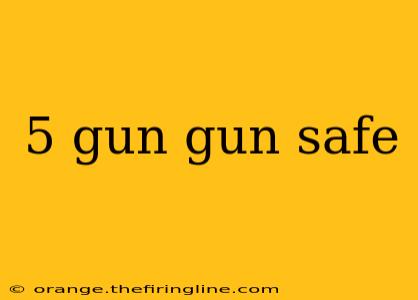 5 gun gun safe