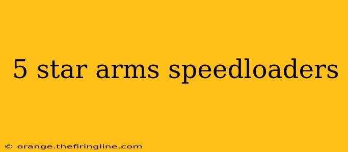 5 star arms speedloaders