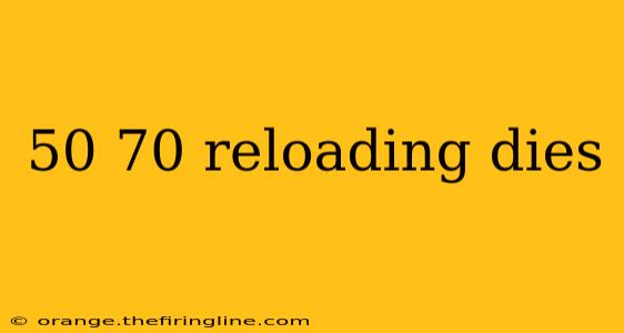 50 70 reloading dies