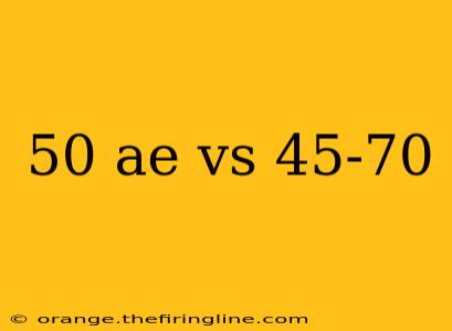 50 ae vs 45-70