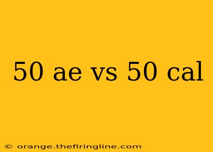 50 ae vs 50 cal