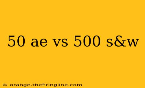 50 ae vs 500 s&w