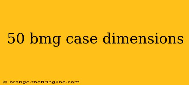 50 bmg case dimensions