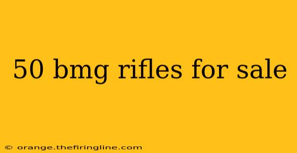 50 bmg rifles for sale