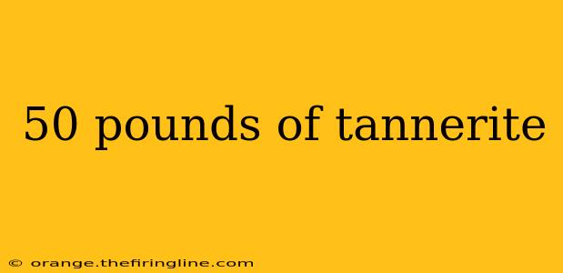 50 pounds of tannerite