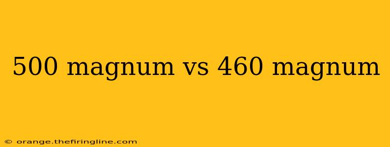 500 magnum vs 460 magnum