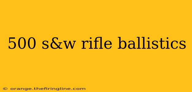 500 s&w rifle ballistics