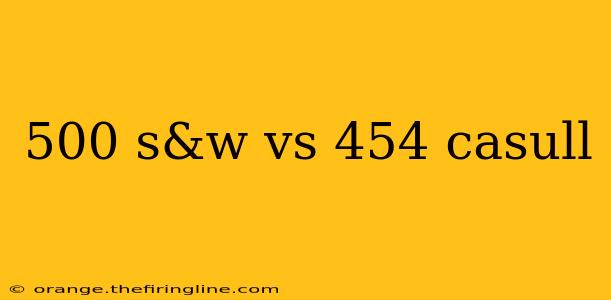 500 s&w vs 454 casull