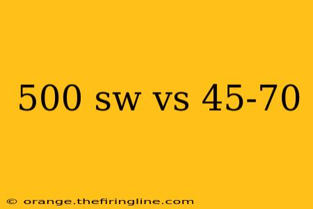 500 sw vs 45-70