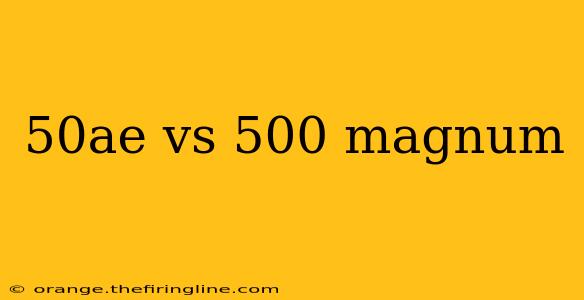 50ae vs 500 magnum