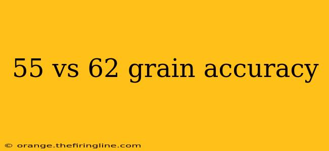 55 vs 62 grain accuracy