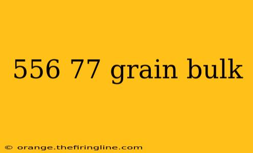 556 77 grain bulk