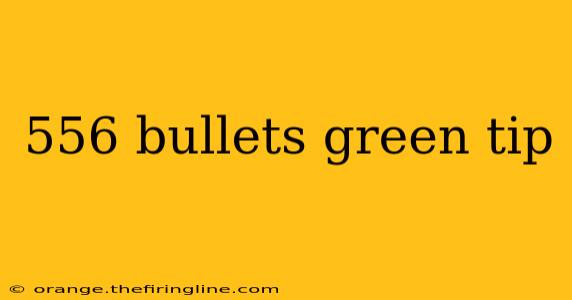 556 bullets green tip