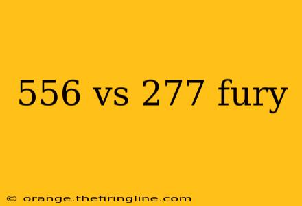 556 vs 277 fury