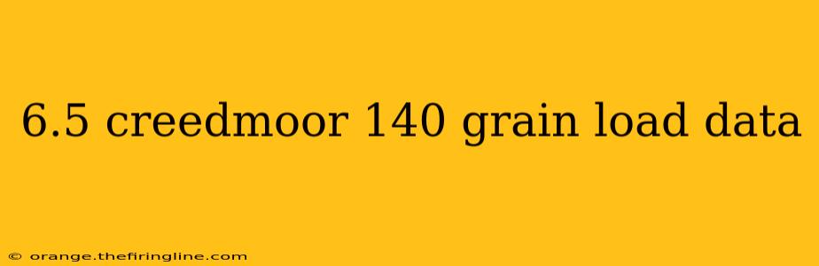 6.5 creedmoor 140 grain load data