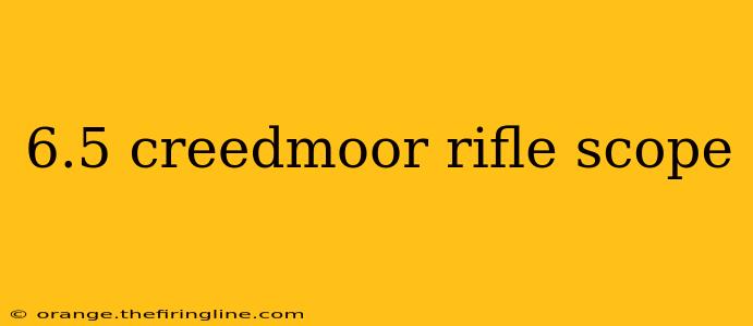 6.5 creedmoor rifle scope