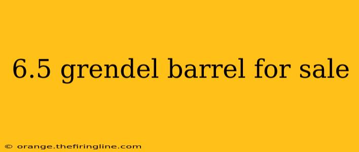 6.5 grendel barrel for sale