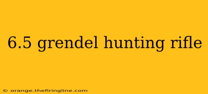 6.5 grendel hunting rifle