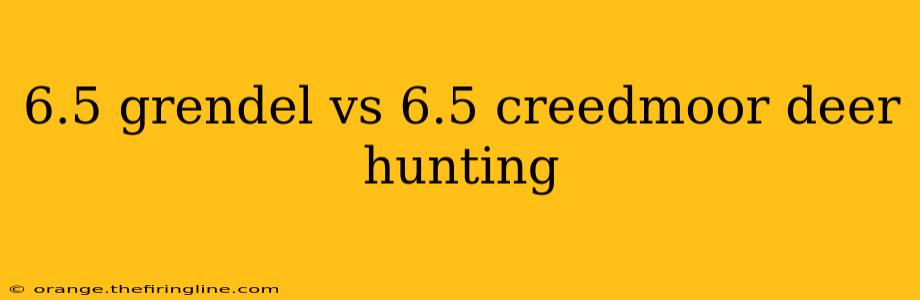 6.5 grendel vs 6.5 creedmoor deer hunting