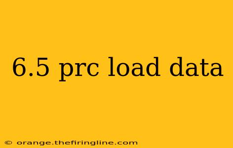 6.5 prc load data