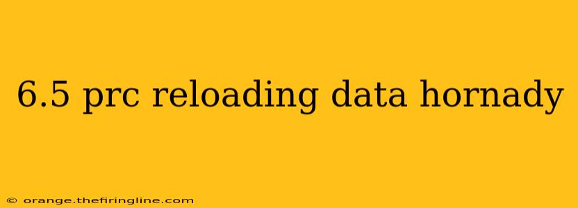 6.5 prc reloading data hornady