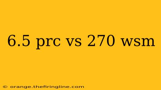 6.5 prc vs 270 wsm