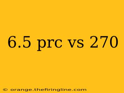 6.5 prc vs 270