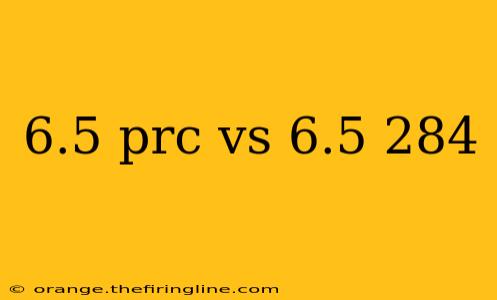 6.5 prc vs 6.5 284