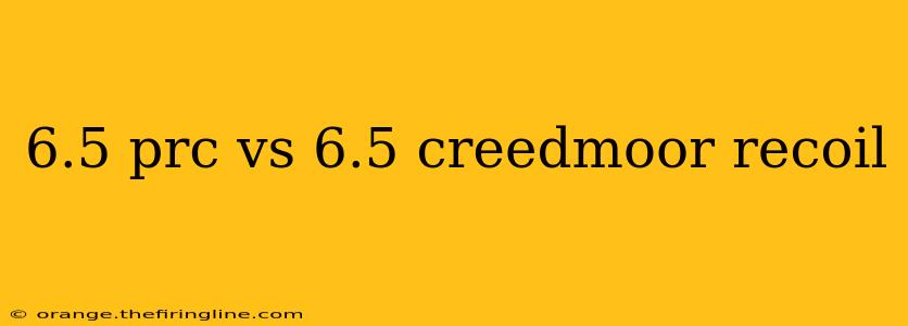 6.5 prc vs 6.5 creedmoor recoil