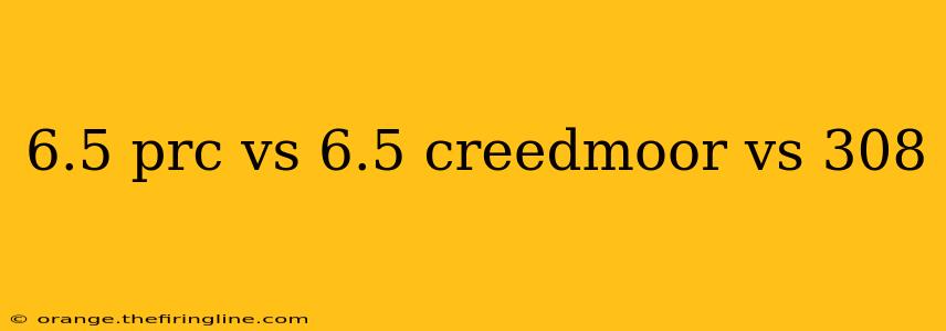 6.5 prc vs 6.5 creedmoor vs 308