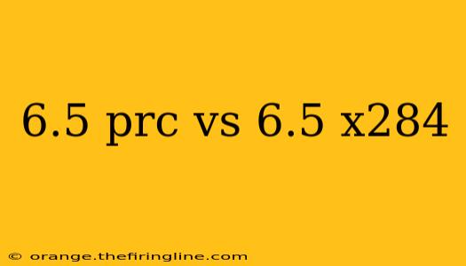 6.5 prc vs 6.5 x284