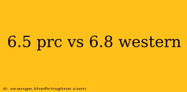 6.5 prc vs 6.8 western