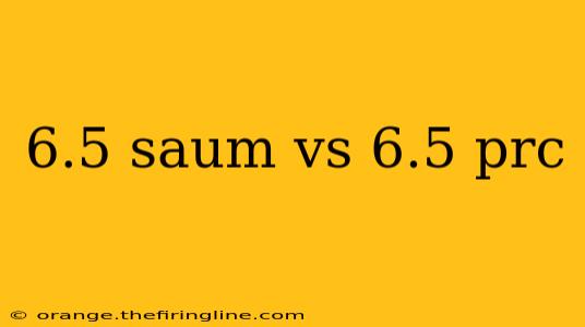 6.5 saum vs 6.5 prc