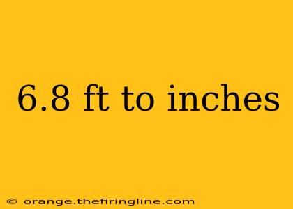 6.8 ft to inches