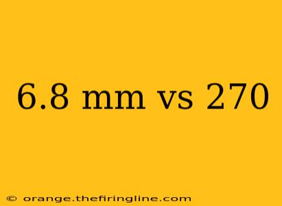 6.8 mm vs 270