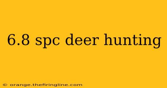 6.8 spc deer hunting