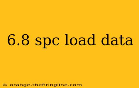 6.8 spc load data