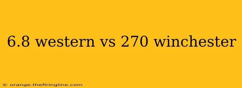 6.8 western vs 270 winchester