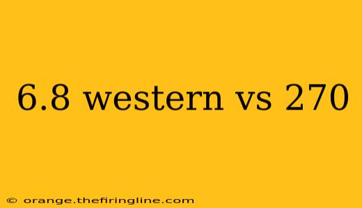 6.8 western vs 270