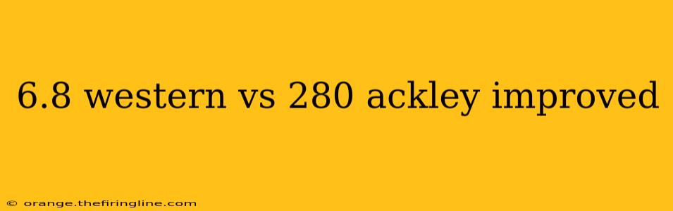 6.8 western vs 280 ackley improved