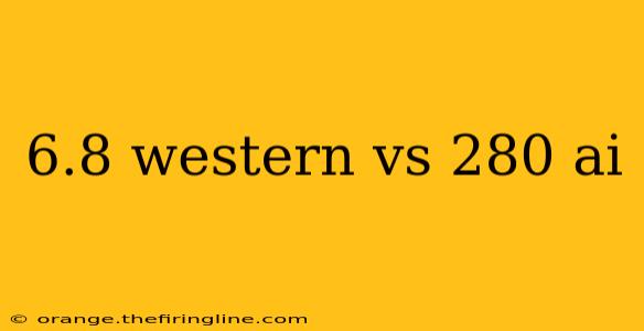 6.8 western vs 280 ai