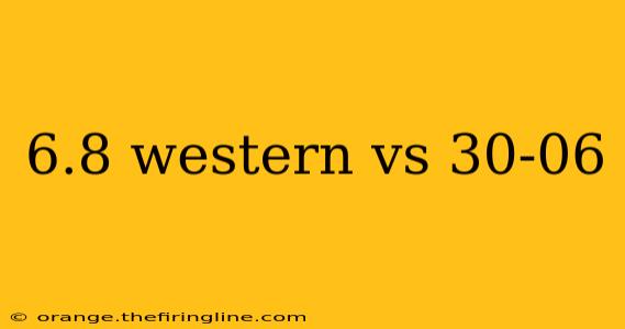 6.8 western vs 30-06