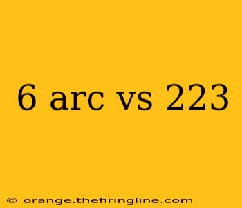 6 arc vs 223