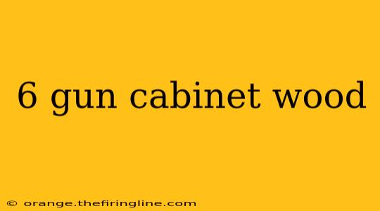 6 gun cabinet wood