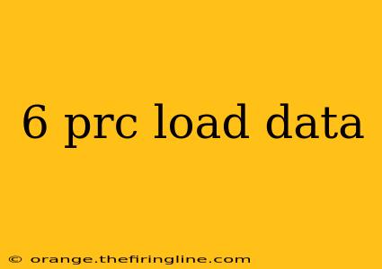 6 prc load data