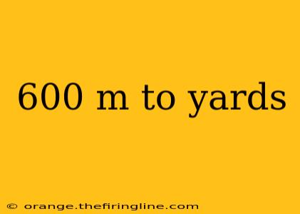 600 m to yards