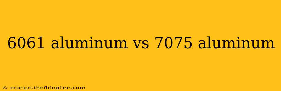 6061 aluminum vs 7075 aluminum